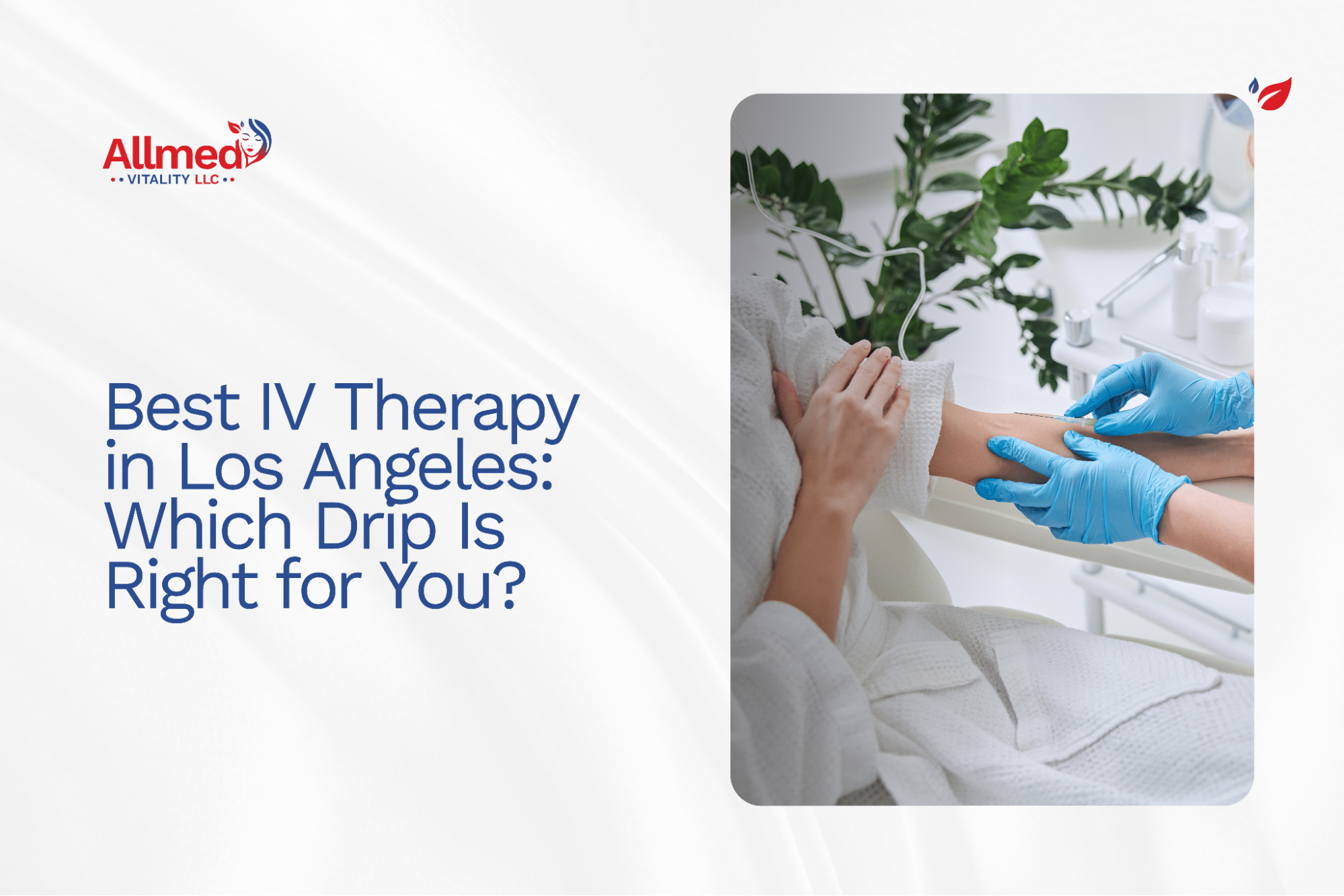 Best IV Therapy in Los Angeles: Which Drip Is Right for You?